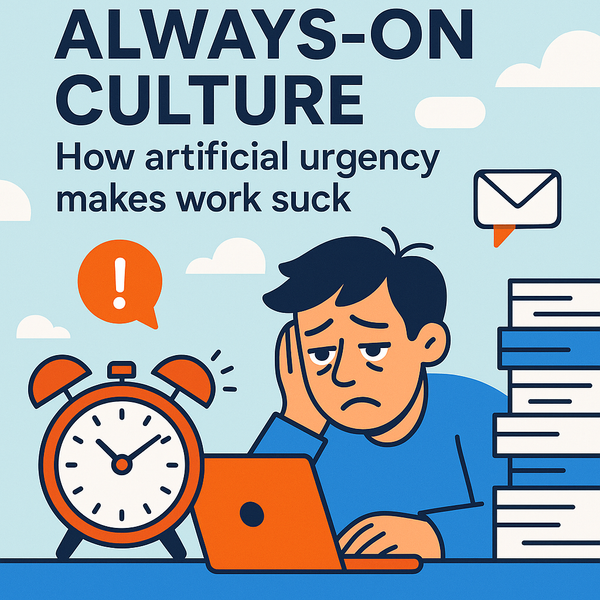 Always-On Culture: How artificial urgency makes work suck