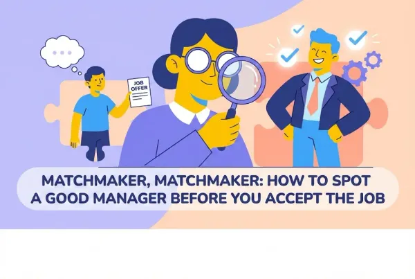 Matchmaker, matchmaker: how to spot a good manager before you accept the job